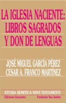 la iglesia naciente: libros sagrados y don de lenguas-jose miguel garcia perez-cesar a. franco martinez-9788474909791