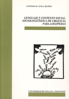 lenguaje y contexto social: sociolinguistica de urgencia para log opedas-antonio manuel avila muñoz-9788474969191