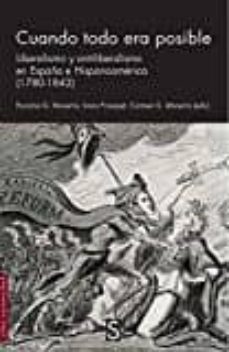 cuando todo era posible: liberalismo y antiliberalismo en españa e hispanoamerica (1780 - 1842)-encarna g. monerris-ivana frasquet-9788477376491