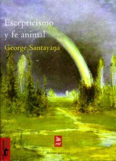 escepticismo y fe animal: introduccion a un sistema de filosofia-george santayana-9788477746591