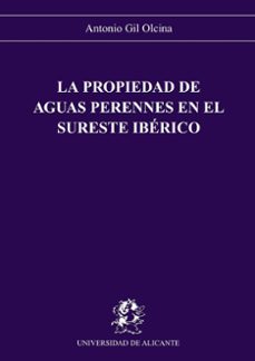 la propiedad de las aguas perennes en el sureste iberico-antonio gil olcina-9788479080891