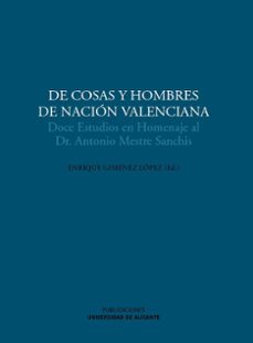 de cosas y hombres de nacion valenciana: doce estudios en homenaj e al dr. antonio mestre sanchis-enrique (ed.) gimenez lopez-9788479088491