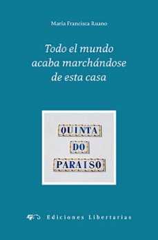 todo el mundo acaba marchandose de esta casa-maria francisca ruano-9788479547691