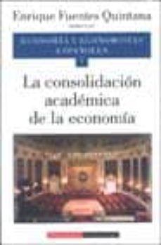 economia y economistas españoles (vol. 7): la consolidacion acade mica de la economia-enrique fuentes quintana-9788481091991