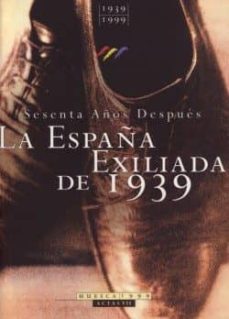 la españa exiliada de 1939: actas del congreso sesenta años despu es  (huesca, 26-1999)-9788481270891