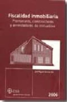 fiscalidad inmobiliaria, promotores, constructores y arrendadores de inmuebles 2006-9788482355191