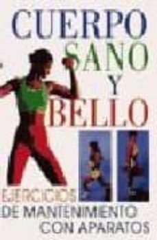cuerpo sano y bello: ejercicios de mantenimiento con aparatos-9788482382791