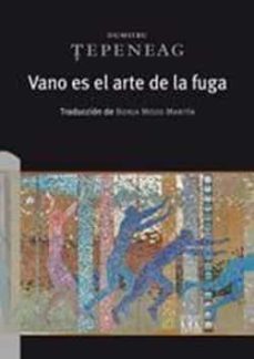 vano es el arte de la fuga-dumitru tepeneag-9788483677391