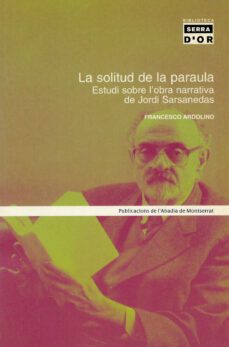 la solitud de la paraula: estudi sobre l obra narrativa de jordi sarsanedas-9788484156291