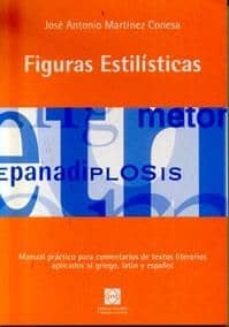 figuras estilisticas: manual practico para comentarios de textos literarios aplicados al griego, latin y español-jose antonio martinez conesa-9788484253891