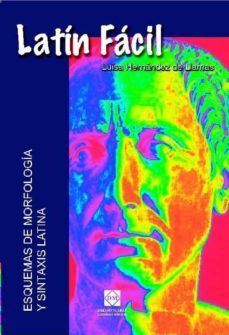 latin facil: esquemas de morfologia y sintaxis latina-luisa hernandez de llamas-9788484257691
