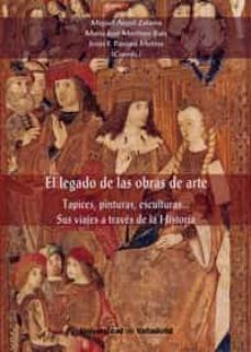 legado de las obras de arte, el. tapices, pinturas, esculturas. s us viajes a traves de la historia-miguel angel zalama rodriguez-9788484489191
