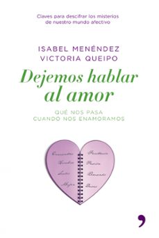 dejemos hablar al amor: que nos pasa cuando nos enamoramos-isabel menendez-victoria queipo-9788484606291
