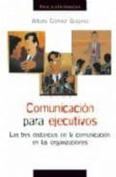 comunicacion para ejecutivos: las tres distancias de la comunicac ion en las organizaciones-arturo gomez quijano-9788484692591