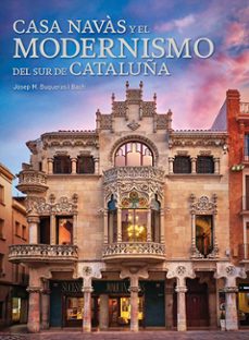 casa navas y el modernismo del sur de cataluña (español-français)-josep m. buqueras i bach-9788484789291