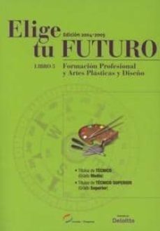 elige tu futuro. libro 5: formacion profesional y artes plasticas y diseño (ed. 2004-2005)-9788486068691