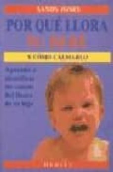 por que llora su bebe y como calmarlo: aprenda a identificar las causas del llanto de su hijo-sandy jones-9788486193591