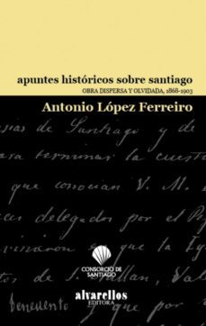 apuntes historicos sobre santiago-antonio lopez ferreiro-9788489323391
