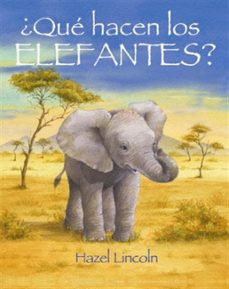 ¿que hacen los elefantes?-hazel lincoln-9788489825291