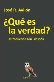 ¿que es la verdad?: introduccion a la filosofia-jose ramon ayllon-9788490615591