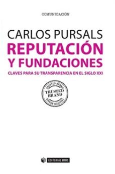 reputacion y fundaciones. claves para su transparencia en el siglo xxi-carlos pursals puig-9788490646991