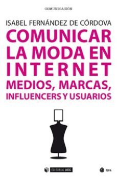 comunicar la moda en internet. medios, marcas, influencers y usua rios-isabel fenandez de cordova-9788491168591