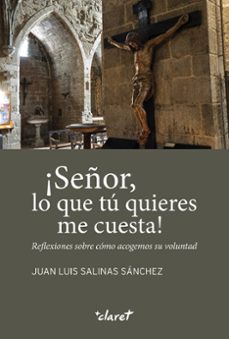 ¡señor, lo que tú quieres me cuesta!-juan luis salinas sanchez-9788491366591