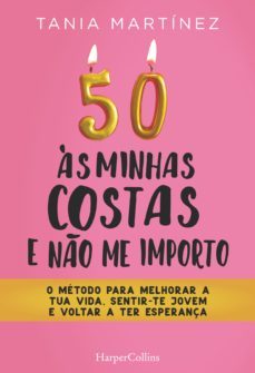 50 as minhas costas e ñao me importo. o metodo para melhorar a tua vida, sentir-te jovem e voltar a ter esperança (ebook)-tania martinez-9788491397991
