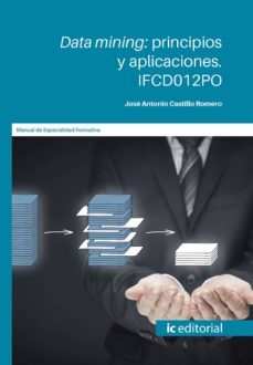 (i.b.d.) ifcd012po data mining: principios y aplicaciones-jose antonio castillo romero-9788491985891