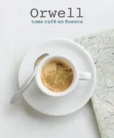 orwell toma cafe en huesca-9788492749591