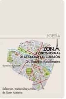 zona: y otros poemas de la ciudad y el corazon (ed. bilingue)-guillaume apollinaire-9788492799091