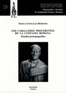 los caballeros procedentes de la lusitania romana-marta gonzalez herrero-9788493326791