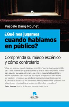 ¿que nos jugamos cuando hablamos en publico?: comprenda su miedo escenico y como controlarlo-pascale bang rouhet-9788493582791