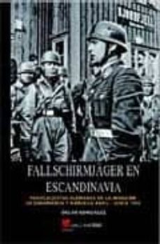 fallschirmjager en escandinavia: paracaidistas alemanes en la inv asion de dinamarca y noruega abril-junio 1940-9788493625191