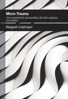 micro-trauma. una comprension psicoanalitica del daño psiquico acumulativo-9788494255991
