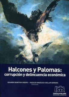 halcones y palomas: corrupcion y delicuencia economia-9788494276491