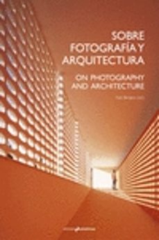 sobre fotografia y arquitectura / on photography and architecture-iñaki bergera-9788494430091