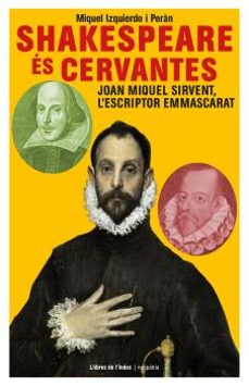 shakespeare es cervantes: joan miquel sirvent, l escriptor emmascarat-miquel izquierdo i peran-9788494491191