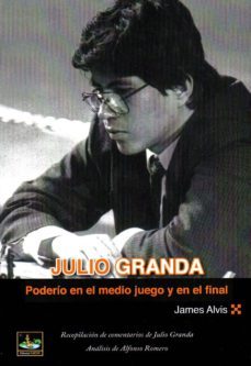 julio granda: poderio en le medio juego y en el final-james alvis-9788494561191