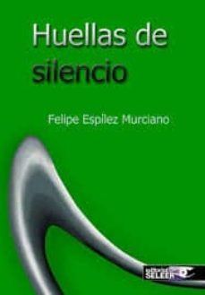 huellas de silencio-felipe espilez murciano-9788494697791