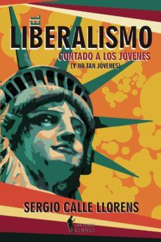 el liberalismo contado a los jovenes-sergio calle llorens-9788494767791