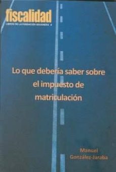 lo que deberia saber sobre el impuesto de matriculacion-manuel gonzalez jaraba-9788494862991