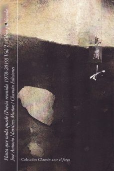 hasta que nada quede - volumen i (poesia reunida 1978-2019)-jose antonio martinez muñoz-9788494870491