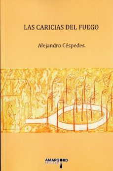 las caricias del fuego-alejandro cespedes-9788494941191