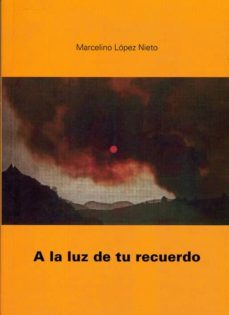 a la luz de tu recuerdo-marcelino lopez nieto-9788495685391