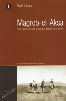 magreb-el-aksa: recuerdo de cuatro viajes por yebala y por el rif (ed. facsimil)-angel cabrera-9788495803191
