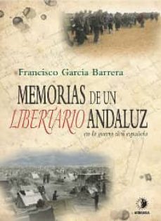 memorias de un libertario andaluz en la guerra civil española-francisco garcia barrera-9788496178991