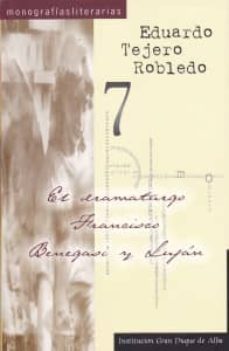 el dramaturgo francisco benegasi y lujan: biografia y reedicion d e su obra completa-eduardo tejero robledo-9788496433991