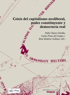 crisis del capitalismo neoliberal, poder constituyente y democrac ia real-pedro chaves giraldo-carlos prieto del campo-rene ramirez gallegos-9788496453791