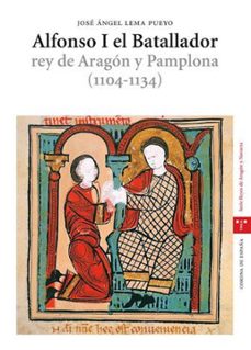 alfonso i el batallador  rey de aragon y pamplona  (1104-1134)-jose angel lema pueyo-9788497043991